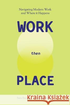 WORK Then PLACE: Navigating Modern Work & Where it Happens Sara Escobar Corinne Murray 9781960299970 Munn Avenue Press - książka