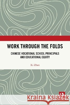 Work Through the Folds: Chinese Vocational School Principals and Educational Equity XI Zhan 9781041071471 Routledge - książka