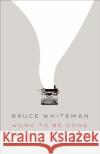 Work to Be Done: Selected Essays and Reviews Bruce Whiteman 9781771966092 Biblioasis