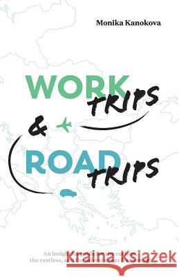 Work Trips And Road Trips: The insightful guide for the curious, the restless, and the adventurous freelancer Joiner, Diana Jean 9783950396782 Monika Kanokova - książka