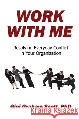 Work With Me: Resolving Everyday Conflict in Your Organization Scott, Gini Graham 9780692377987 Changemakers Publishing - książka