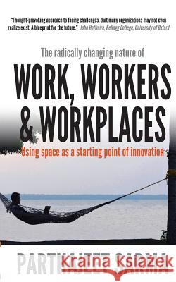 Work, Workers & Workplaces Using space as the starting point of innovation. Sarma, Parthajeet 9789387649972 Becomeshakespeare.com - książka