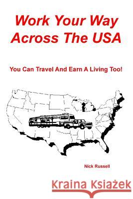 Work Your Way Across The USA: You Can Travel And Earn A Living Too! Nick Russell 9781503157262 Createspace Independent Publishing Platform - książka
