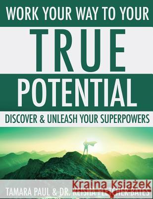 Work Your Way to Your True Potential: Discover & Unleash Your Superpowers Tamara Paul Joylynn Ross 9781732683839 Your True Potential - książka