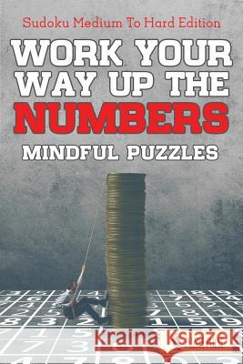 Work Your Way Up The Numbers! Mindful Puzzles: Sudoku Medium To Hard Edition Puzzle Pulse 9780228206668 Puzzle Pulse - książka