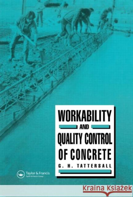 Workability and Quality Control of Concrete G. H. Tattersall 9780419148609 Spon E & F N (UK) - książka