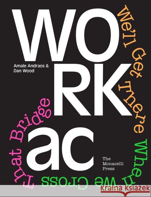 Workac: We'll Get There When We Cross That Bridge Amale Andraos Dan Wood 9781580934992 Monacelli Press - książka