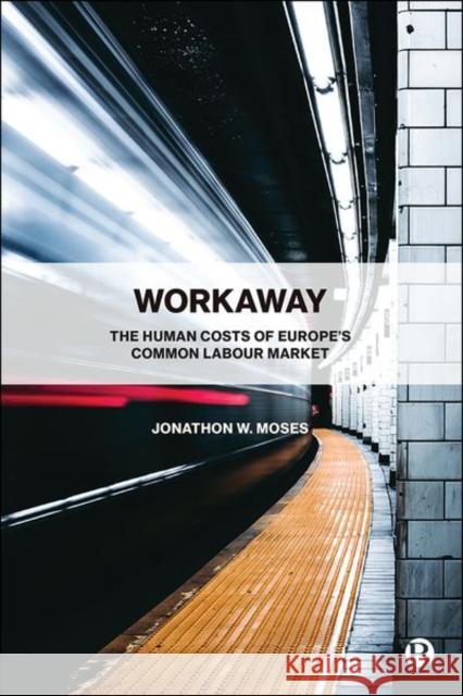 Workaway: The Human Costs of Europe's Common Labour Market Jonathon Moses 9781529211016 Bristol University Press - książka