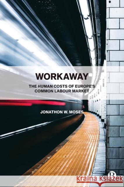 Workaway: The Human Costs of Europe’s Common Labour Market Jonathon W. (Norwegian University of Science and Technology (NTNU)) Moses 9781529211023 Bristol University Press - książka