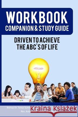 Workbook Companion & Study Guide: Driven To Achieve The ABC's of Life Tate, Antionette 