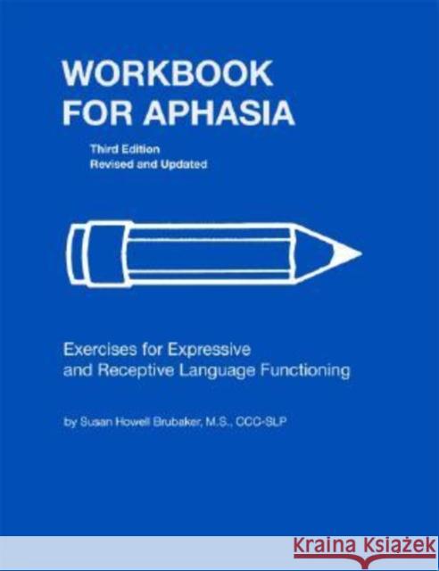 Workbook for Aphasia: Exercises for the Development of Higher Level Language Functioning Brubaker, Susan Howell 9780814333112 Wayne State University Press - książka