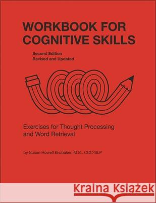 Workbook for Cognitive Skills: Exercises for Thought Processing and Word Retrieval, Second Edition, Revised and Updated Susan Brubaker 9780814333136 Wayne State University Press - książka
