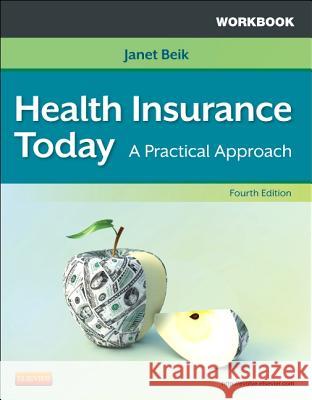 Workbook for Health Insurance Today: A Practical Approach Janet I. Beik 9781455708215 W.B. Saunders Company - książka