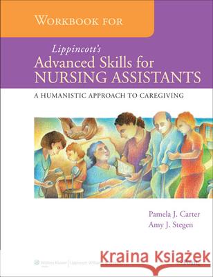 Workbook for Lippincott's Advanced Skills for Nursing Assistants: A Humanistic Approach to Caregiving Carter, Pamela J. 9780781797924 Lippincott Williams & Wilkins - książka