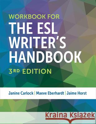 Workbook for The ESL Writer's Handbook, 3rd Edition Janine Carlock, Maeve Eberhardt, Jaime Horst 9780472039937 The University of Michigan Press - książka