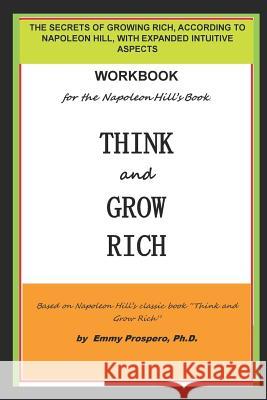 Workbook for the Think and Grow Rich Book by Napoleon Hill: The Secrets of Growing Rich, According to Napoleon Hill, with Expanded Intuitive Aspects Emmy Prosper 9781719810494 Independently Published - książka