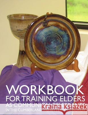 Workbook for Training Elders as Communion Celebrants: in the Cumberland Presbyterian Church Ortiz, Milton 9780692238974 Discipleship Ministry Team, Cpc - książka