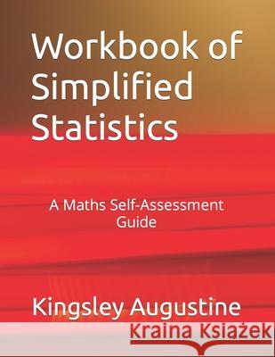 Workbook of Simplified Statistics: A Maths Self-Assessment Guide Kingsley Augustine 9781691531455 Independently Published - książka