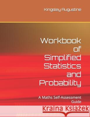 Workbook of Simplified Statistics and Probability: A Maths Self-Assessment Guide Kingsley Augustine 9781691522163 Independently Published - książka