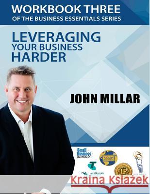 Workbook Three of the Business Essentials Series: Leveraging Your Business Harder John Millar 9781534941434 Createspace Independent Publishing Platform - książka