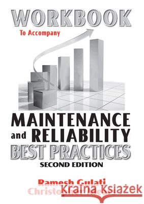 Workbook to Accompany Maintenance & Reliability Best Practices Ramesh Gulati 9780831134358 Industrial Press - książka