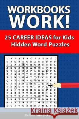 Workbooks Work!: 25 Career Ideas for Kids Helena Ann DeLuca 9780999791127 Dorothy-Frances Books - książka