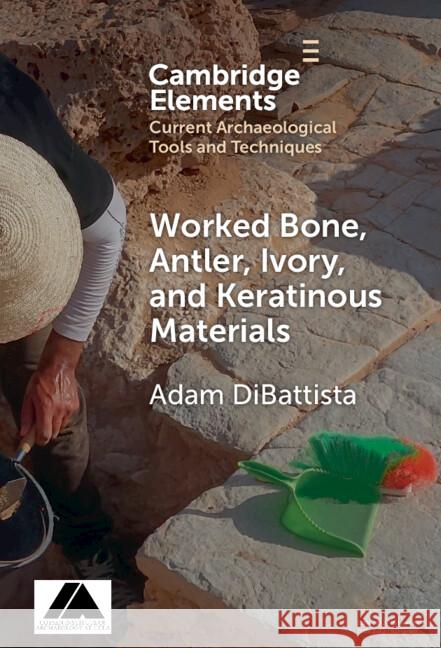 Worked Bone, Antler, Ivory, and Keratinous Materials Adam (American School of Classical Studies, Athens) DiBattista 9781009532686 Cambridge University Press - książka