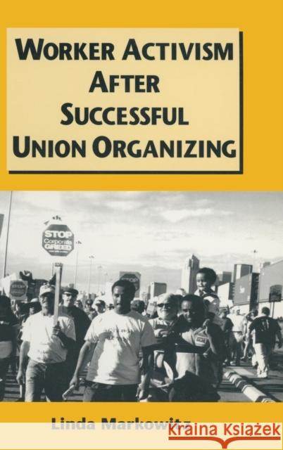 Worker Activism After Successful Union Organizing Linda Jill Markowitz 9780765604927 M.E. Sharpe - książka