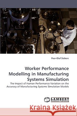 Worker Performance Modelling in Manufacturing Systems Simulation Peer-Olaf Siebers 9783838360584 LAP Lambert Academic Publishing - książka