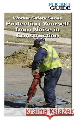 Worker Safety Series: Protecting Yourself from Noise in Construction U. S. Department of Labor Occupational Safety and Administration 9781478153054 Createspace - książka