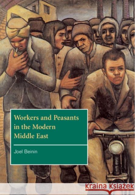 Workers and Peasants in the Modern Middle East Joel Beinin 9780521621212 CAMBRIDGE UNIVERSITY PRESS - książka