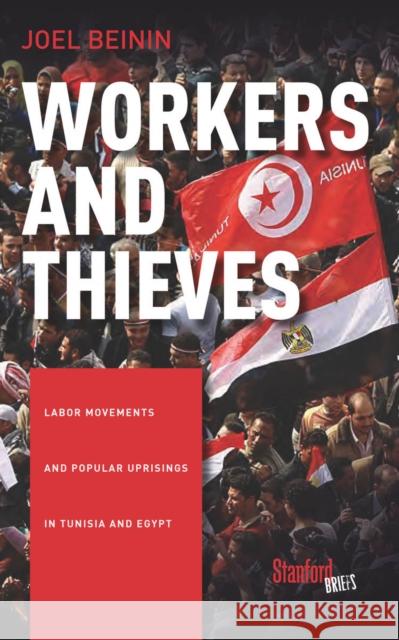 Workers and Thieves: Labor Movements and Popular Uprisings in Tunisia and Egypt Joel Beinin 9780804798044 Stanford Briefs - książka