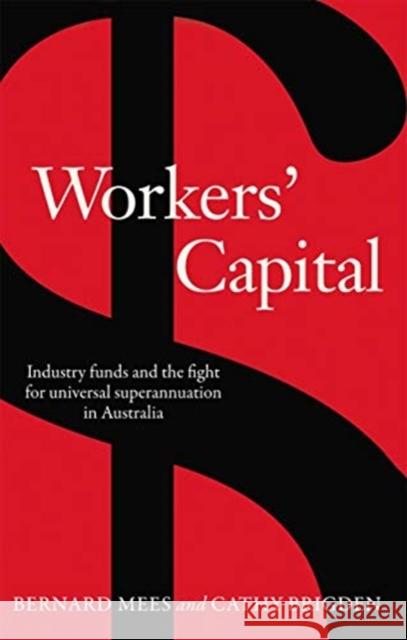 Workers' Capital: Industry Funds and the Fight for Universal Superannuation in Australia Bernard Mees Cathy Brigden 9780367720131 Routledge - książka