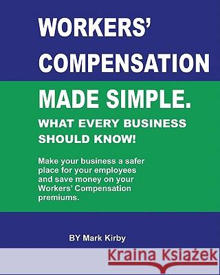 Worker's Compensation made simple.: What every business should know Kirby, Mark 9781448695331 Createspace - książka