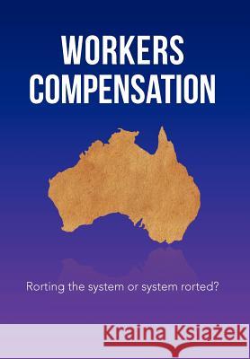 Workers Compensation: Rorting the system or system rorted? Stewart 9781469127293 Xlibris Corporation - książka