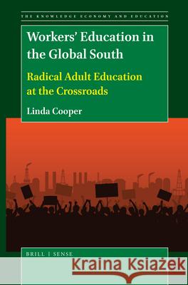 Workers’ Education in the Global South: Radical Adult Education at the Crossroads Linda Cooper 9789004428973 Brill - książka