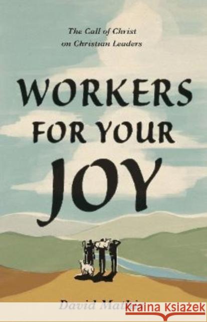 Workers for Your Joy: The Call of Christ on Christian Leaders David Mathis 9781433578076 Crossway - książka