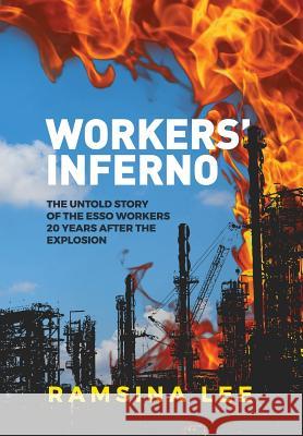 Workers Inferno: The untold story of the Esso workers 20 years after the Longford explosion Lee, Ramsina 9780648310020 Significance Publishing - książka