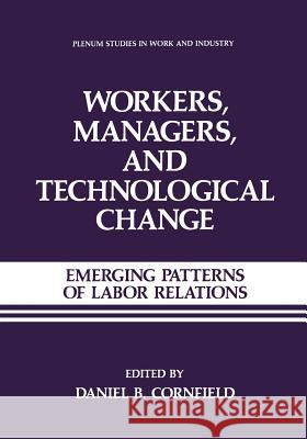 Workers, Managers, and Technological Change: Emerging Patterns of Labor Relations Cornfield, Daniel B. 9781461290186 Springer - książka