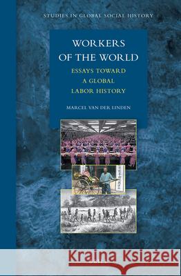 Workers of the World: Essays toward a Global Labor History Marcel van der Linden 9789004166837 Brill - książka