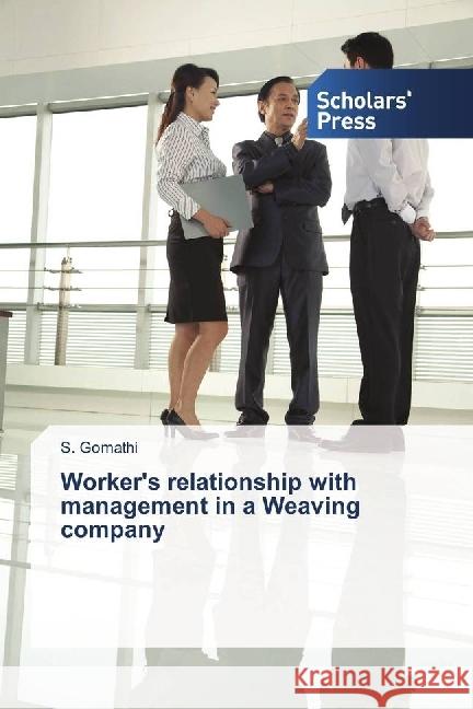 Worker's relationship with management in a Weaving company Gomathi, S. 9786202300162 Scholar's Press - książka