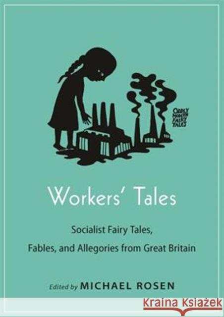 Workers' Tales: Socialist Fairy Tales, Fables, and Allegories from Great Britain Michael Rosen 9780691175348 Princeton University Press - książka