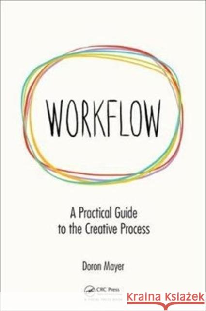 Workflow: A Practical Guide to the Creative Process Doron Mayer 9781138058538 CRC Press - książka