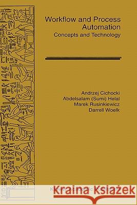 Workflow and Process Automation: Concepts and Technology Cichocki, Andrzej 9780792380993 Kluwer Academic Publishers - książka