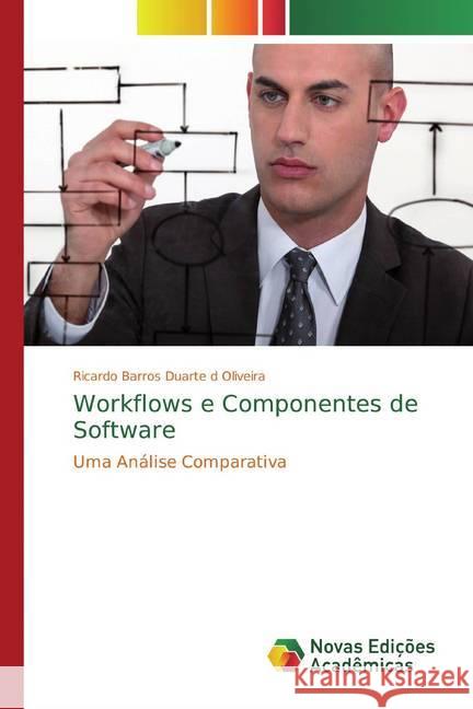 Workflows e Componentes de Software : Uma Análise Comparativa Barros Duarte d Oliveira, Ricardo 9786139691722 Novas Edicioes Academicas - książka