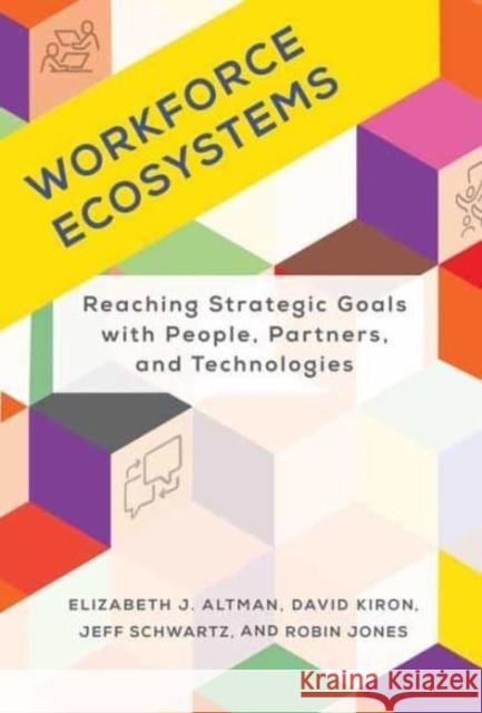 Workforce Ecosystems: Reaching Strategic Goals with People, Partners, and Technologies Elizabeth J. Altman 9780262047777 MIT Press Ltd - książka