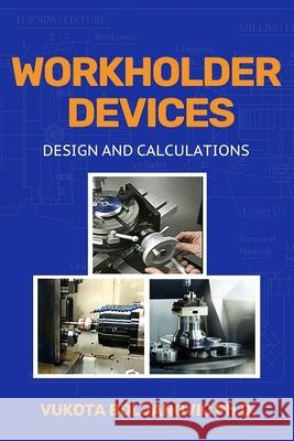 Workholder Devices: Design and Calculations Vukota Boljanovic 9780831136956 Industrial Press - książka