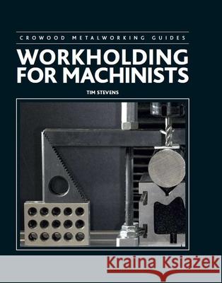 Workholding for Machinists Tim Stevens 9780719846380  - książka