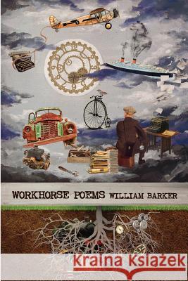 Workhorse: poems 2012-2015 Barker, William 9781533641687 Createspace Independent Publishing Platform - książka