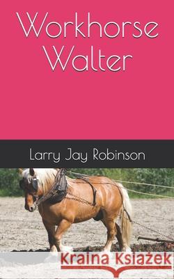 Workhorse Walter Steve William Laible Larry Jay Robinson 9781624850707 Kodel Group - książka